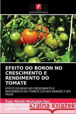 Efeito Do Boron No Crescimento E Rendimento Do Tomate Raja Mohib Muazzam Naz, Sher Muhammad, Abdul Hamid 9786202838832 Edicoes Nosso Conhecimento - książka