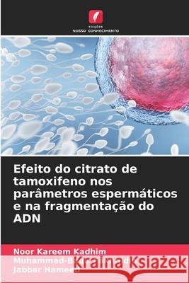Efeito do citrato de tamoxifeno nos parâmetros espermáticos e na fragmentação do ADN Kadhim, Noor Kareem, Fakhrildin, Muhammad-Baqir, Hameed, Jabbar 9786209261817 Edições Nosso Conhecimento - książka