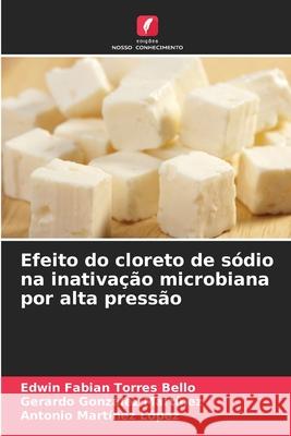 Efeito do cloreto de sódio na inativação microbiana por alta pressão Torres Bello, Edwin Fabian, González Martínez, Gerardo, Martínez López, Antonio 9786202424776 Edições Nosso Conhecimento - książka