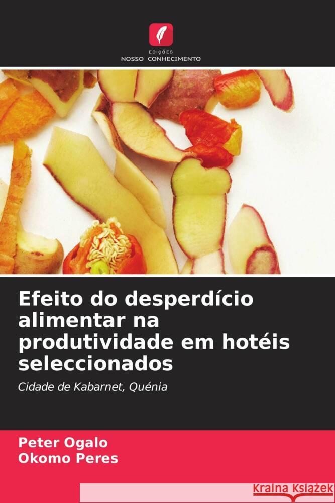 Efeito do desperdício alimentar na produtividade em hotéis seleccionados Ogalo, Peter, Peres, Okomo 9786207439492 Edições Nosso Conhecimento - książka