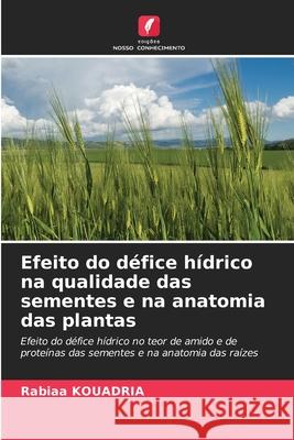 Efeito do défice hídrico na qualidade das sementes e na anatomia das plantas KOUADRIA, Rabiaa 9786208826789 Edições Nosso Conhecimento - książka