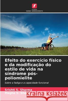 Efeito do exercício físico e da modificação do estilo de vida na síndrome pós-poliomielite Sharma, Srishti S., Sheth, Megha S. 9786209050152 Edições Nosso Conhecimento - książka