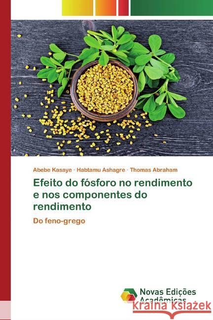 Efeito do fósforo no rendimento e nos componentes do rendimento : Do feno-grego Kasaye, Abebe; Ashagre, Habtamu; Abraham, Thomas 9786200800213 Novas Edicioes Academicas - książka