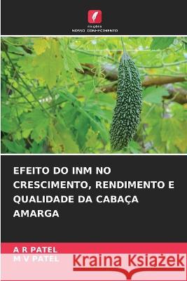Efeito Do Inm No Crescimento, Rendimento E Qualidade Da Cabaca Amarga A R Patel M V Patel  9786206244301 Edicoes Nosso Conhecimento - książka