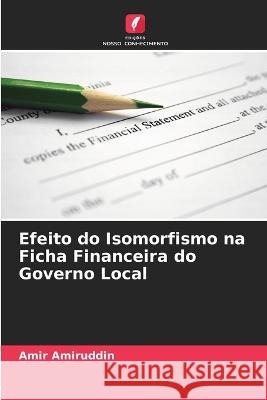 Efeito do Isomorfismo na Ficha Financeira do Governo Local Amir Amiruddin 9786205858998 Edicoes Nosso Conhecimento - książka