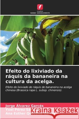 Efeito do lixiviado da ráquis da bananeira na cultura da acelga. Álvarez Garcés, Jorge, Pérez Sánchez, Yoel, Quezada García, Ana Esther 9786209464607 Edições Nosso Conhecimento - książka
