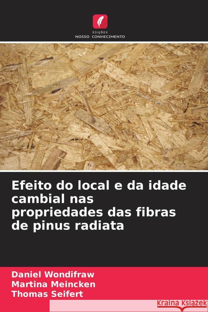 Efeito do local e da idade cambial nas propriedades das fibras de pinus radiata Wondifraw, Daniel, Meincken, Martina, Seifert, Thomas 9786204589527 Edições Nosso Conhecimento - książka