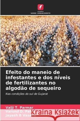 Efeito do maneio de infestantes e dos níveis de fertilizantes no algodão de sequeiro Parmar, Valji T., Patel, Varund D., Vasave, Jayesh B 9786209300844 Edições Nosso Conhecimento - książka