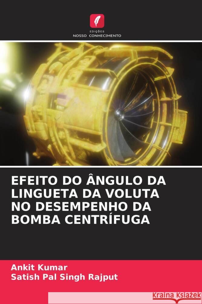 Efeito Do ?ngulo Da Lingueta Da Voluta No Desempenho Da Bomba Centr?fuga Ankit Kumar Satish Pal Singh Rajput 9786208161194 Edicoes Nosso Conhecimento - książka