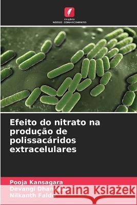 Efeito do nitrato na produção de polissacáridos extracelulares Kansagara, Pooja 9786205320389 Edicoes Nosso Conhecimento - książka