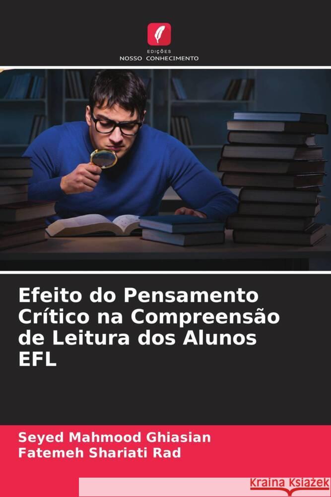 Efeito do Pensamento Crítico na Compreensão de Leitura dos Alunos EFL Ghiasian, Seyed Mahmood, Shariati Rad, Fatemeh 9786204600260 Edições Nosso Conhecimento - książka