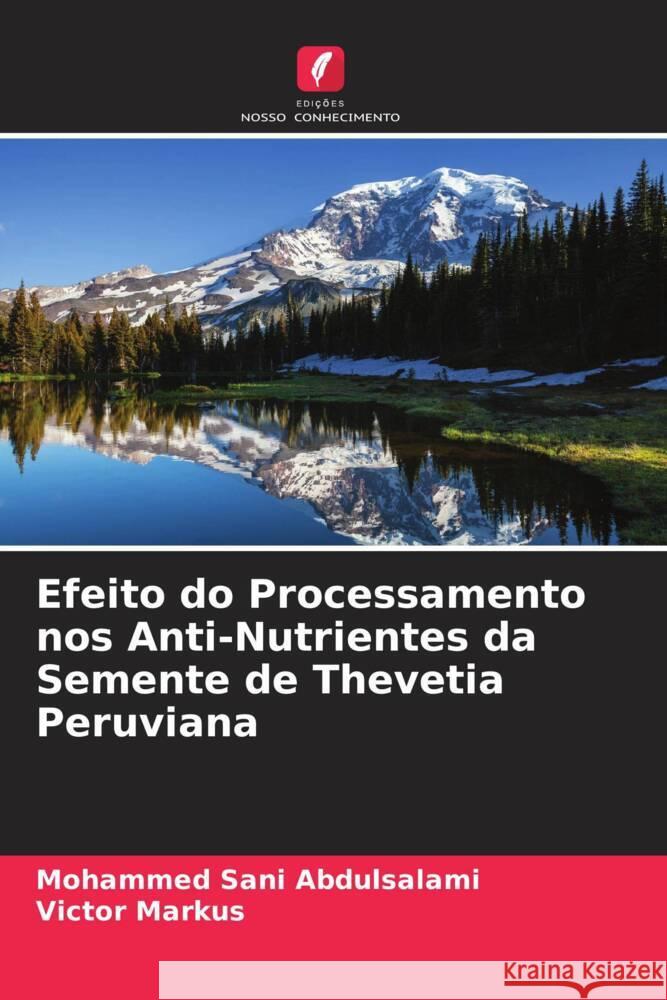 Efeito do Processamento nos Anti-Nutrientes da Semente de Thevetia Peruviana Mohammed Sani Abdulsalami Victor Markus 9786208167639 Edicoes Nosso Conhecimento - książka