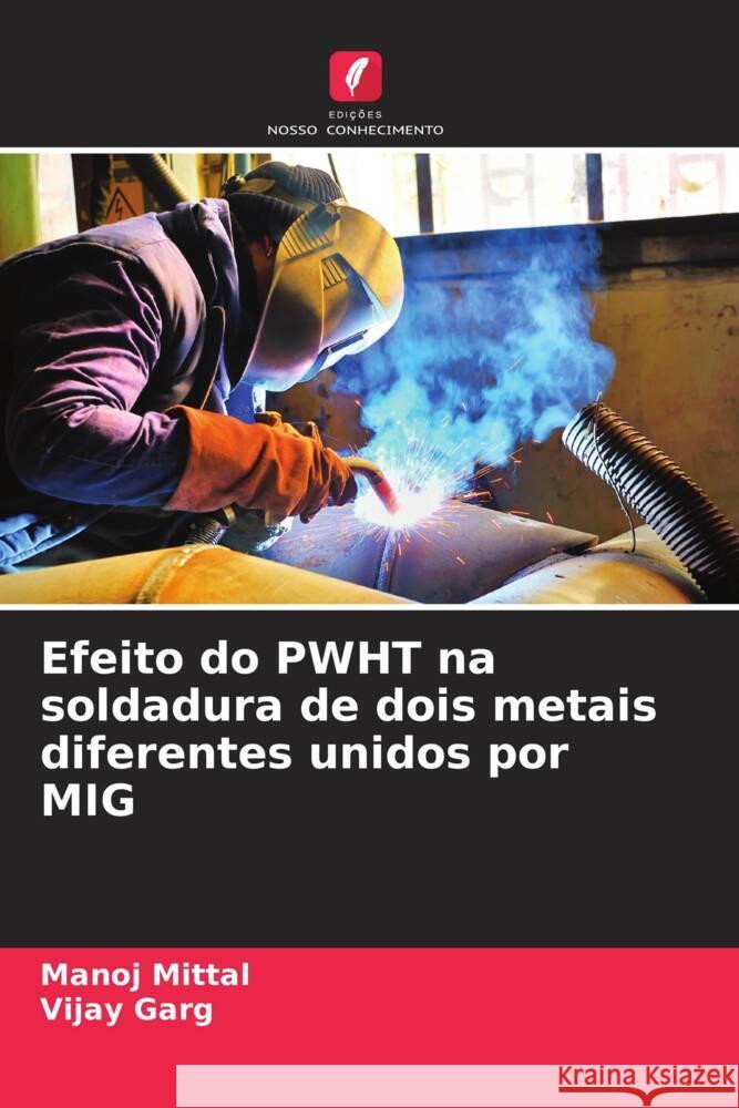 Efeito do PWHT na soldadura de dois metais diferentes unidos por MIG Manoj Mittal Vijay Garg 9786206614999 Edicoes Nosso Conhecimento - książka