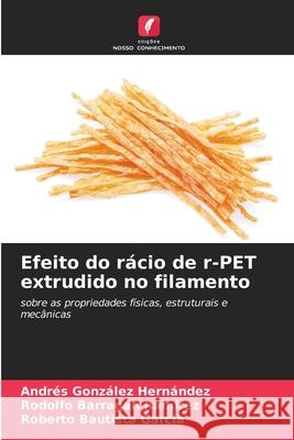 Efeito do r?cio de r-PET extrudido no filamento Andres Gonz?le Rodolfo Barraga Roberto Bautist 9786209273230 Edicoes Nosso Conhecimento - książka