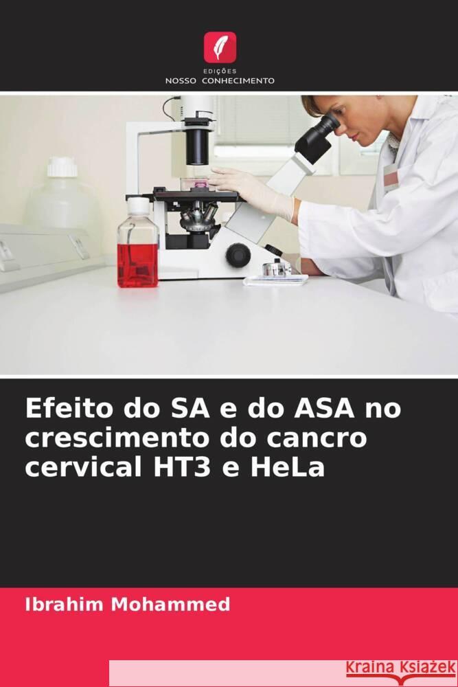 Efeito do SA e do ASA no crescimento do cancro cervical HT3 e HeLa Ibrahim Mohammed 9786206675396 Edicoes Nosso Conhecimento - książka