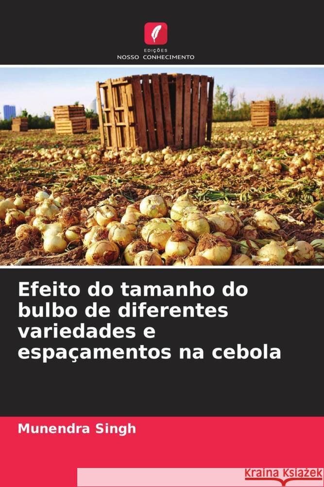 Efeito do tamanho do bulbo de diferentes variedades e espaçamentos na cebola Singh, Munendra 9786204375168 Edições Nosso Conhecimento - książka