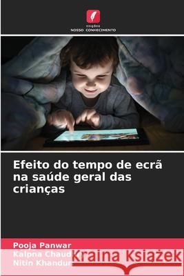 Efeito do tempo de ecr? na sa?de geral das crian?as Pooja Panwar Kalpna Chaudhry Nitin Khanduri 9786207571833 Edicoes Nosso Conhecimento - książka