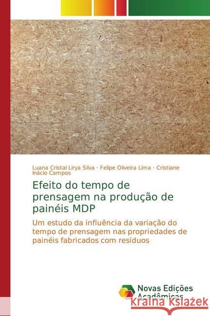 Efeito do tempo de prensagem na produção de painéis MDP : Um estudo da influência da variação do tempo de prensagem nas propriedades de painéis fabricados com resíduos Lirya Silva, Luana Cristal; Oliveira Lima, Felipe; Inácio Campos, Cristiane 9786202186841 Novas Edicioes Academicas - książka