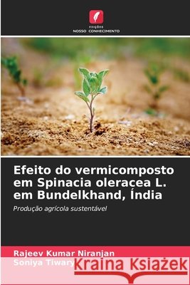 Efeito do vermicomposto em Spinacia oleracea L. em Bundelkhand, Índia Niranjan, Rajeev Kumar, Tiwary, Soniya 9786209070495 Edições Nosso Conhecimento - książka