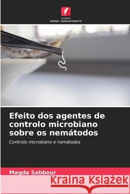 Efeito dos agentes de controlo microbiano sobre os nemátodos Sabbour, Magda 9786204189956 Edições Nosso Conhecimento - książka