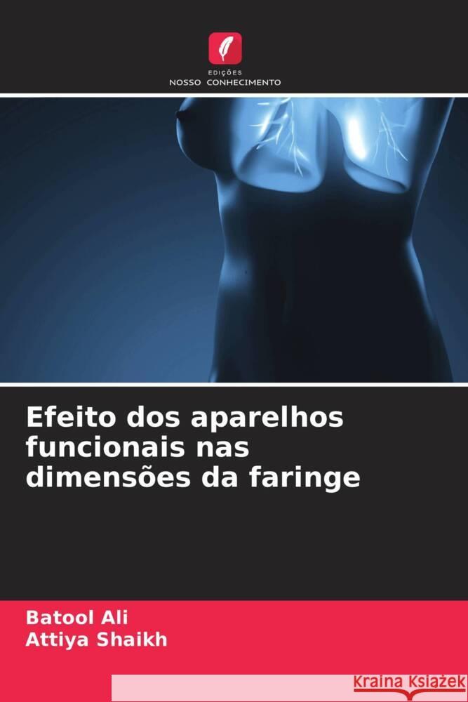 Efeito dos aparelhos funcionais nas dimensões da faringe Ali, Batool, Shaikh, Attiya 9786208394721 Edições Nosso Conhecimento - książka