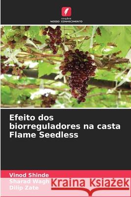 Efeito dos biorreguladores na casta Flame Seedless Shinde, Vinod, Wagh, Sharad, Zate, Dilip 9786209607899 Edições Nosso Conhecimento - książka