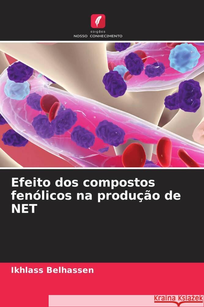 Efeito dos compostos fen?licos na produ??o de NET Ikhlass Belhassen 9786207250424 Edicoes Nosso Conhecimento - książka