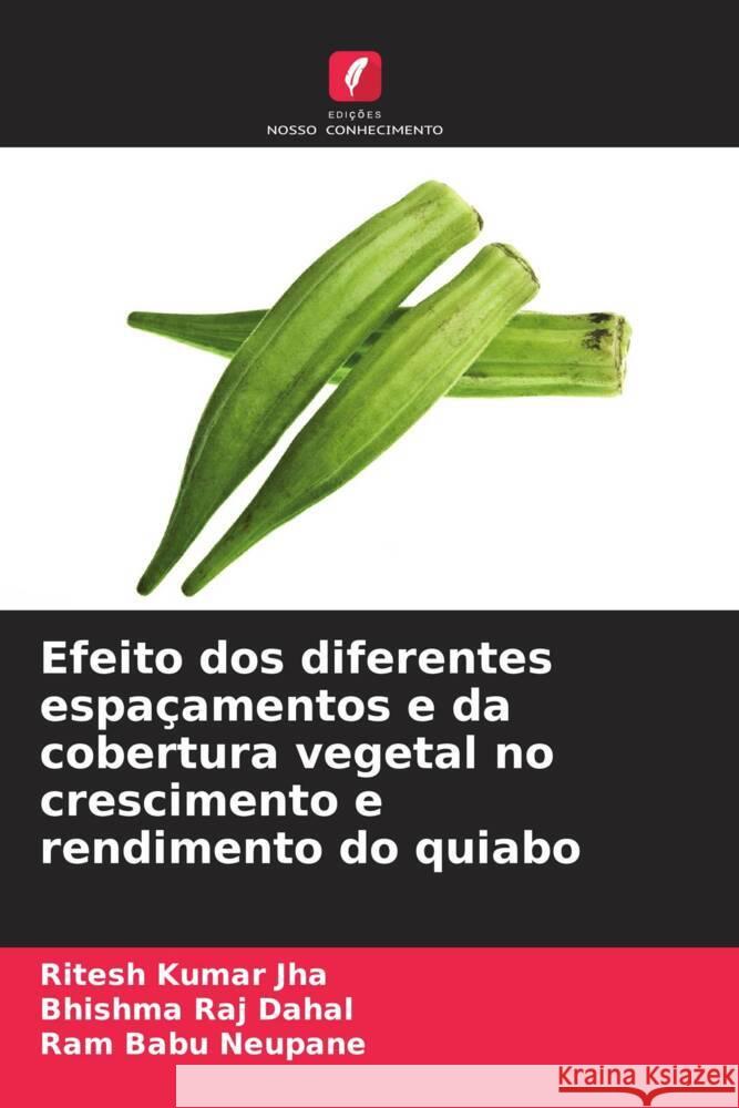 Efeito dos diferentes espaçamentos e da cobertura vegetal no crescimento e rendimento do quiabo Jha, Ritesh Kumar, Dahal, Bhishma Raj, Neupane, Ram Babu 9786204534404 Edições Nosso Conhecimento - książka