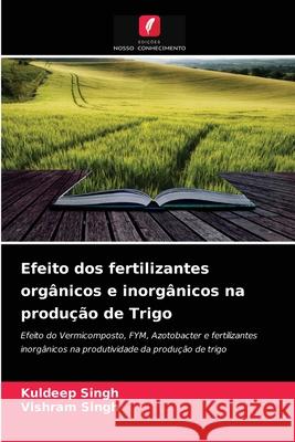 Efeito dos fertilizantes orgânicos e inorgânicos na produção de Trigo Kuldeep Singh, Vishram Singh 9786204057927 Edicoes Nosso Conhecimento - książka