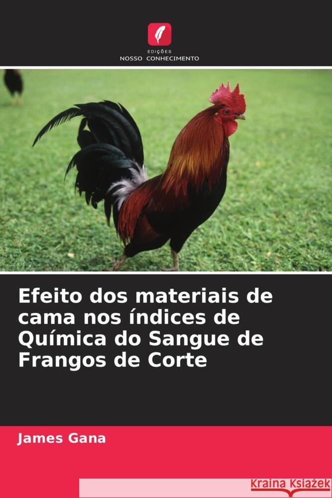 Efeito dos materiais de cama nos índices de Química do Sangue de Frangos de Corte Gana, James 9786204988511 Edições Nosso Conhecimento - książka