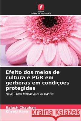 Efeito dos meios de cultura e PGR em gerberas em condi??es protegidas Rajesh Chauhan Khyati Kava 9786208932879 Edicoes Nosso Conhecimento - książka