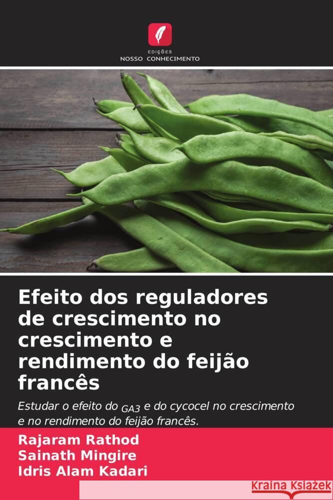 Efeito dos reguladores de crescimento no crescimento e rendimento do feij?o franc?s Rajaram Rathod Sainath Mingire Idris Alam Kadari 9786207136254 Edicoes Nosso Conhecimento - książka