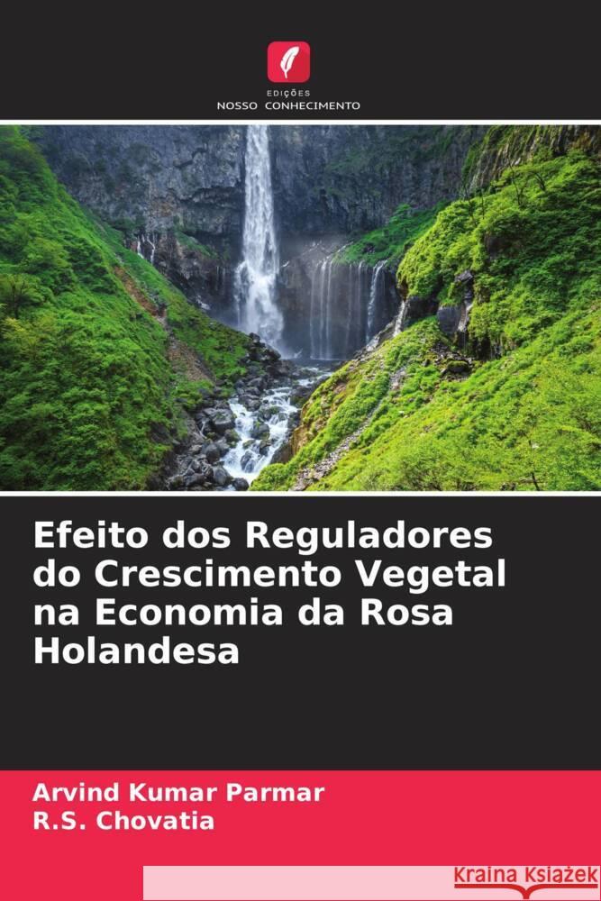 Efeito dos Reguladores do Crescimento Vegetal na Economia da Rosa Holandesa Parmar, Arvind Kumar, Chovatia, R.S. 9786204597829 Edições Nosso Conhecimento - książka