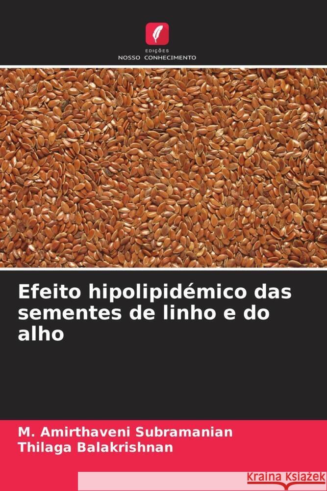 Efeito hipolipidémico das sementes de linho e do alho Subramanian, M. Amirthaveni, Balakrishnan, Thilaga 9786206586081 Edições Nosso Conhecimento - książka