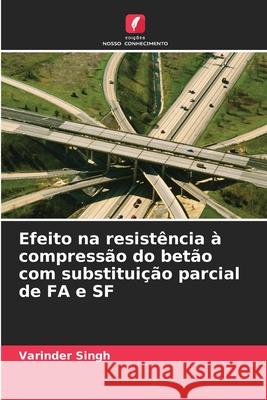 Efeito na resist?ncia ? compress?o do bet?o com substitui??o parcial de FA e SF Varinder Singh 9786207881369 Edicoes Nosso Conhecimento - książka