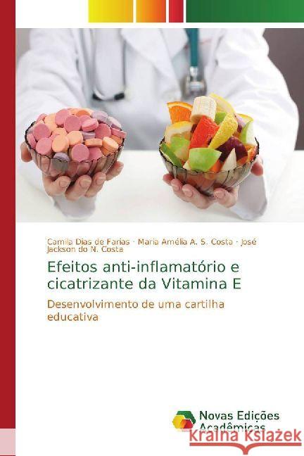 Efeitos anti-inflamatório e cicatrizante da Vitamina E : Desenvolvimento de uma cartilha educativa Dias de Farias, Camila; A. S. Costa, Maria Amélia; do N. Costa, José Jackson 9786202403139 Novas Edicioes Academicas - książka