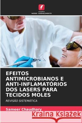 EFEITOS ANTIMICROBIANOS E ANTI-INFLAMATÓRIOS DOS LASERS PARA TECIDOS MOLES Chaudhary, Sameer 9786200827029 Edições Nosso Conhecimento - książka