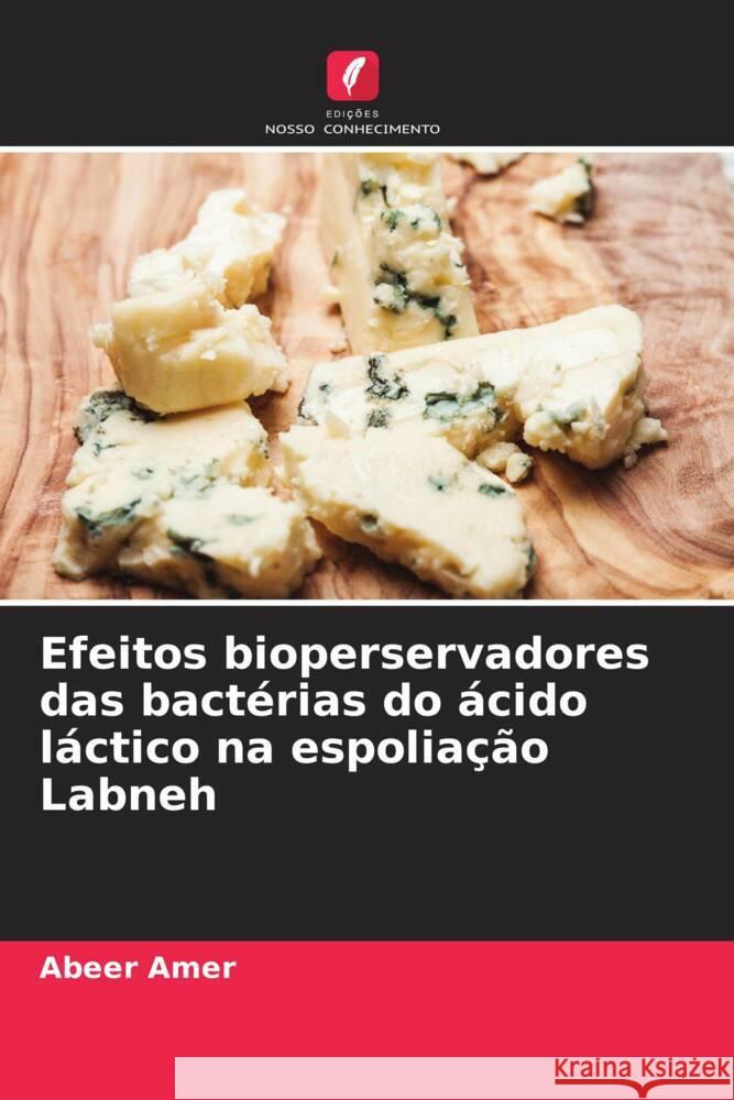 Efeitos bioperservadores das bactérias do ácido láctico na espoliação Labneh Amer, Abeer, Emaraa, Essa, Amer, Mohamed 9786204522418 Edições Nosso Conhecimento - książka