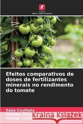 Efeitos comparativos de doses de fertilizantes minerais no rendimento do tomate Daba Coulibaly Amadou Diop Diadie Dembele Metaga Coulibaly Niamoye Yaro 9786206235590 Edicoes Nosso Conhecimento - książka