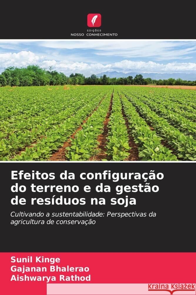 Efeitos da configura??o do terreno e da gest?o de res?duos na soja Sunil Kinge Gajanan Bhalerao Aishwarya Rathod 9786207171866 Edicoes Nosso Conhecimento - książka