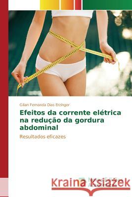 Efeitos da corrente elétrica na redução da gordura abdominal Dias Erzinger Gilian Fernanda 9786130157869 Novas Edicoes Academicas - książka