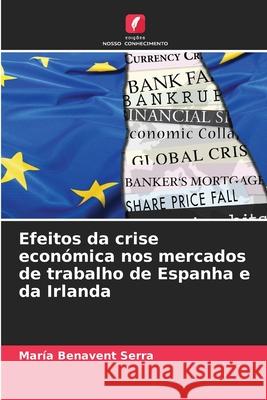 Efeitos da crise económica nos mercados de trabalho de Espanha e da Irlanda Benavent Serra, María 9786208803322 Edições Nosso Conhecimento - książka