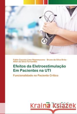 Efeitos da Eletroestimulação Em Pacientes na UTI Nepomuceno, Fabio Correia Lima; Brito, Bruno da Silva; Fernandes, Allan da Silva 9786202559065 Novas Edicioes Academicas - książka