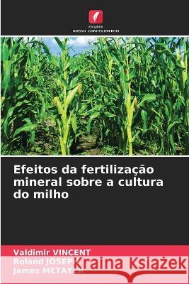 Efeitos da fertiliza??o mineral sobre a cultura do milho Valdimir Vincent Roland Joseph James M?tayer 9786205684146 Edicoes Nosso Conhecimento - książka