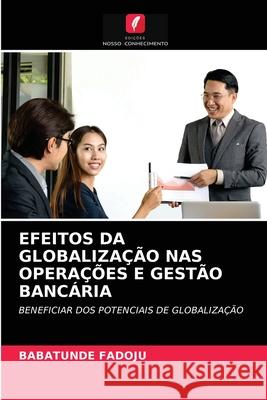 Efeitos Da Globalização NAS Operações E Gestão Bancária Babatunde Fadoju 9786203015119 Edicoes Nosso Conhecimento - książka