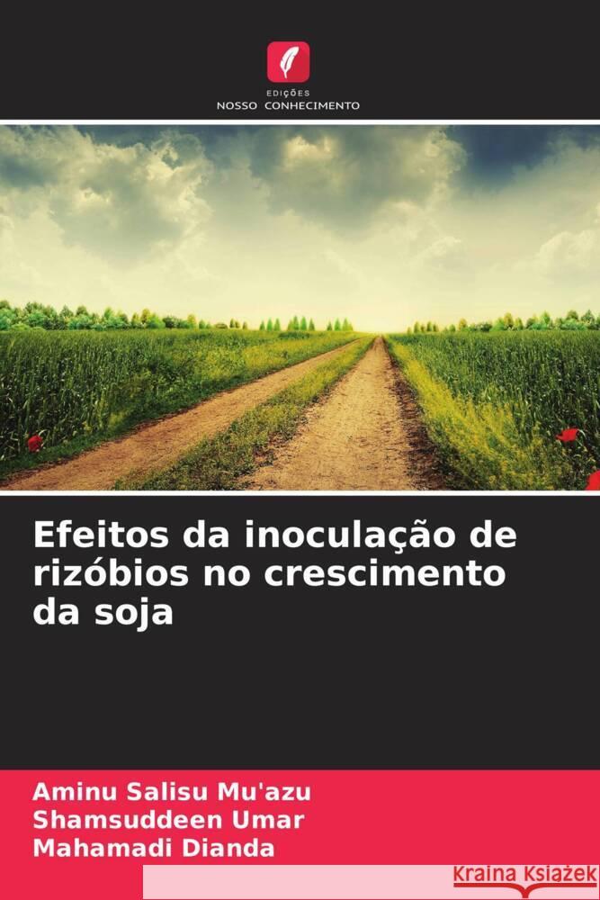 Efeitos da inoculação de rizóbios no crescimento da soja Salisu Mu'azu, Aminu, Umar, Shamsuddeen, Dianda, Mahamadi 9786208362515 Edições Nosso Conhecimento - książka