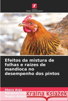 Efeitos da mistura de folhas e raízes de mandioca no desempenho dos pintos Anja, Abera, Urge, Mengistu, Amaha, Negasi 9786208482343 Edições Nosso Conhecimento - książka