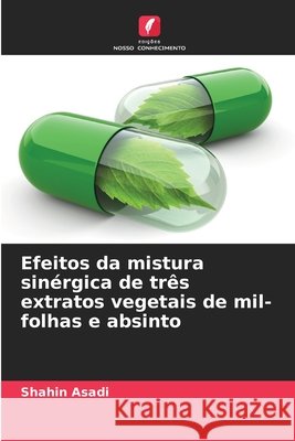 Efeitos da mistura sinérgica de três extratos vegetais de mil-folhas e absinto Asadi, Shahin 9786209689055 Edições Nosso Conhecimento - książka