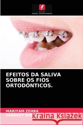 Efeitos Da Saliva Sobre OS Fios Ortodônticos. Mariyam Zehra, Sandeep Shetty 9786203310566 Edicoes Nosso Conhecimento - książka