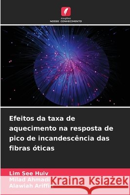 Efeitos da taxa de aquecimento na resposta de pico de incandescência das fibras óticas See Huiv, Lim, Ahmadi, Milad, Ariffin, Alawiah 9786209876677 Edicoes Nosso Conhecimento - książka
